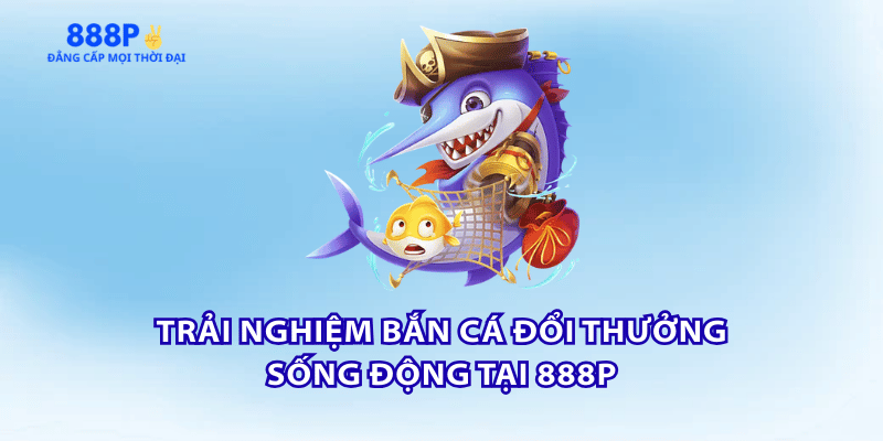 tong-quan-ban-ca-doi-thuong