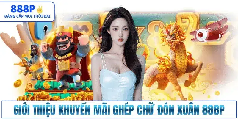 Giới thiệu khuyến mãi Ghép Chữ Đón Xuân 888p