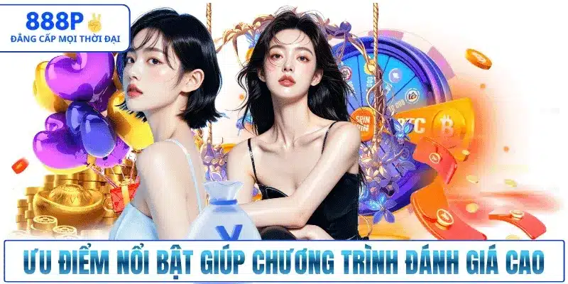 Ưu điểm nổi bật giúp chương trình được đánh giá cao