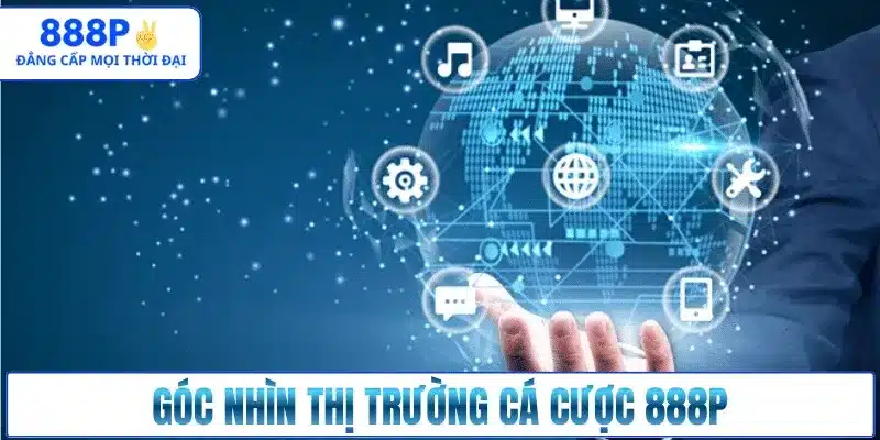 Góc nhìn thị trường cá cược 888p