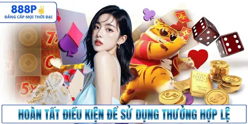 Hoàn tất điều kiện để sử dụng thưởng hợp lệ