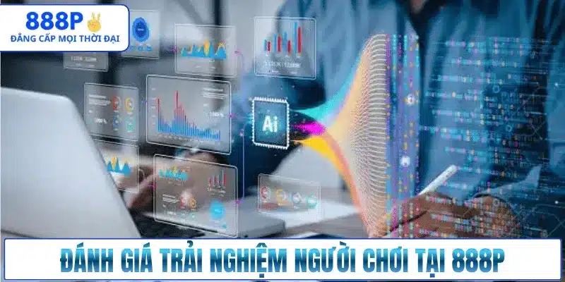 Đánh giá trải nghiệm người chơi tại 888p